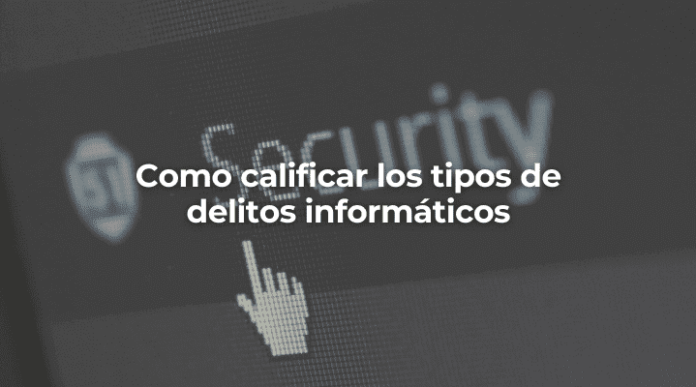 Como-calificar-los-tipos-de-delitos-informaticos-Perito-Informatico-en-malaga Como-calificar-los-tipos-de-delitos-informaticos-Perito-Informatico-en-malaga