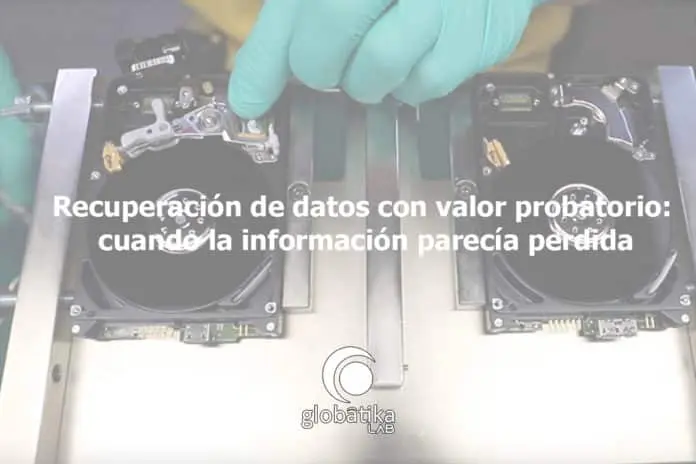 Recuperación de datos con valor probatorio cuando la información parecía perdida GlobátiKa Peritos Informáticos Recuperacion-de-datos-con-valor-probatorio-cuando-la-informacion-parecia-perdida-GlobatiKa-Peritos-Informaticos