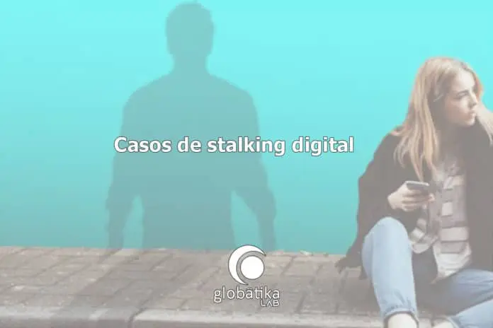 Casos de stalking digital GlobátiKa Peritos Informáticos Casos de stalking digital GlobátiKa Peritos Informáticos