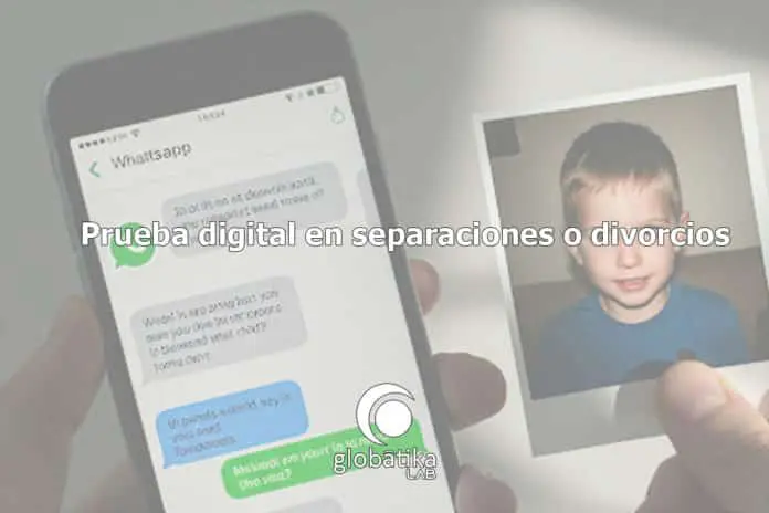 Prueba digital en separaciones o divorcios GlobátiKa Peritos Informáticos Prueba digital en separaciones o divorcios GlobátiKa Peritos Informáticos