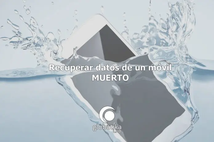 Recuperar datos de un móvil muerto GlobátiKa Peritos Informáticos ecuperar-datos-de-un-movil-muerto-GlobatiKa-Peritos-Informaticos