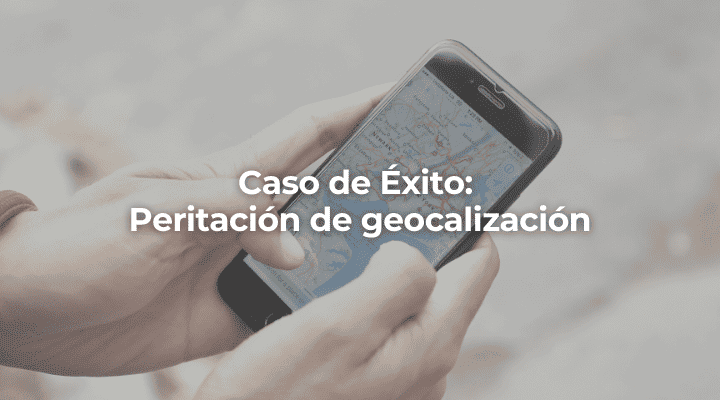 Caso de Exito Peritacion de geocalizacion-Malaga-Perito Informatico Malaga