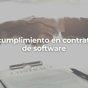 Incumplimiento en contratos de software-Perito Informatico Malaga