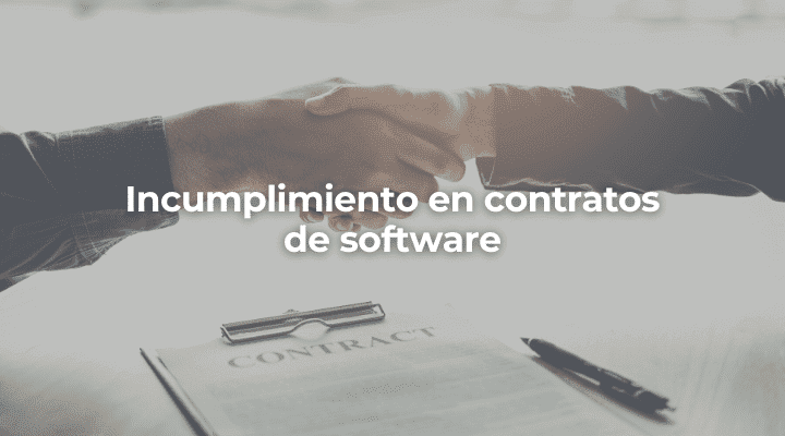Incumplimiento en contratos de software-Perito Informatico Malaga